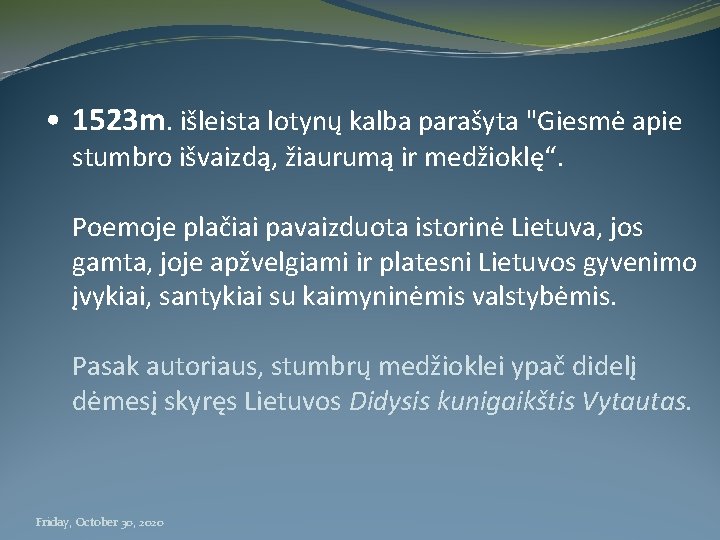  • 1523 m. išleista lotynų kalba parašyta "Giesmė apie stumbro išvaizdą, žiaurumą ir