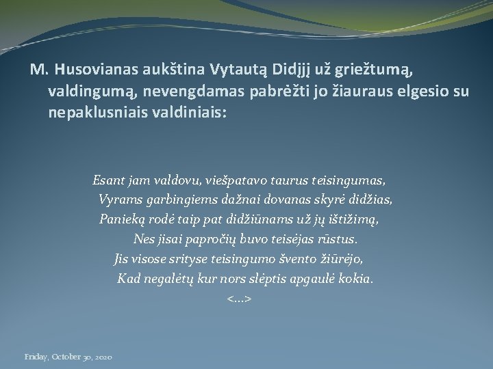 M. Husovianas aukština Vytautą Didįjį už griežtumą, valdingumą, nevengdamas pabrėžti jo žiauraus elgesio su