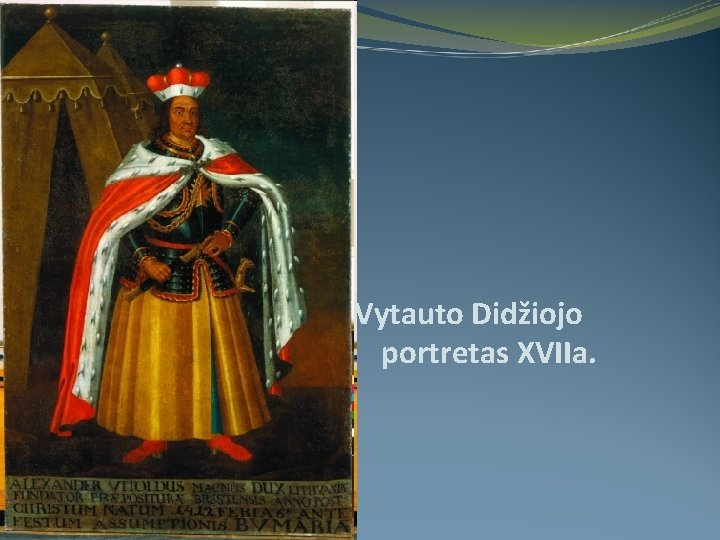 Vytauto Didžiojo portretas XVIIa. Friday, October 30, 2020 