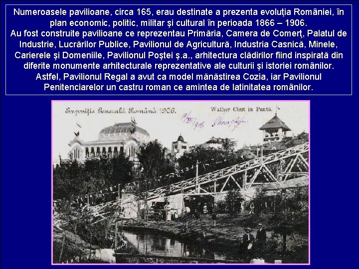 Numeroasele pavilioane, circa 165, erau destinate a prezenta evoluţia României, în plan economic, politic,