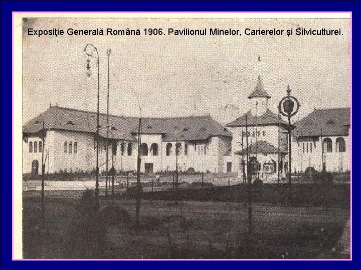 Exposiţie Generală Română 1906. Pavilionul Minelor, Carierelor şi Silviculturei. 