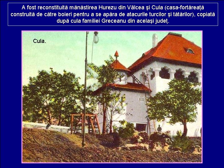 A fost reconstituită mănăstirea Hurezu din Vâlcea şi Cula (casa-fortăreaţă construită de către boieri