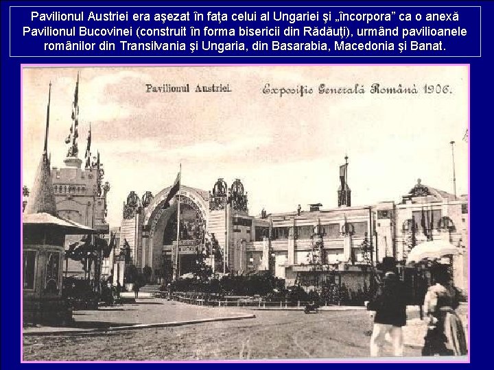 Pavilionul Austriei era aşezat în faţa celui al Ungariei şi „încorpora” ca o anexă