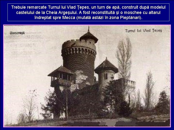 Trebuie remarcate Turnul lui Vlad Ţepes, un turn de apă, construit după modelul castelului