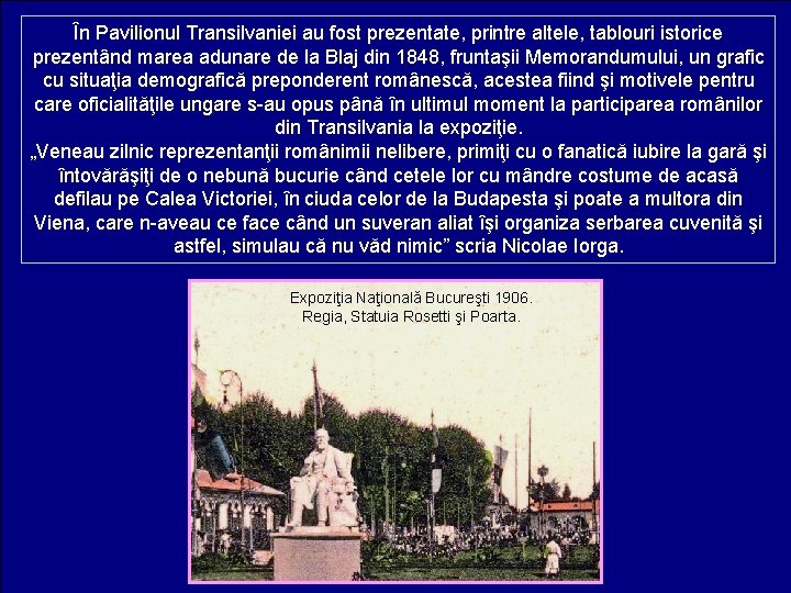 În Pavilionul Transilvaniei au fost prezentate, printre altele, tablouri istorice prezentând marea adunare de