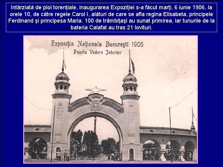 Intârziată de ploi torenţiale, inaugurarea Expoziţiei s-a făcut marţi, 6 iunie 1906, la orele