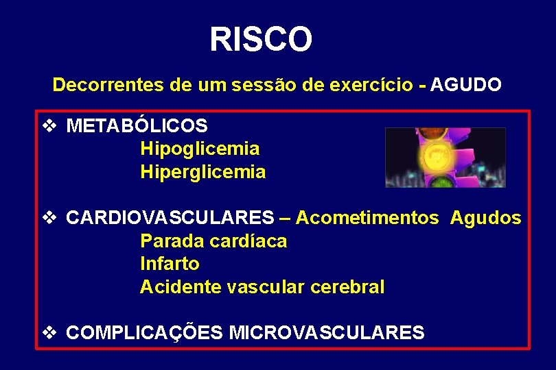 RISCO Decorrentes de um sessão de exercício - AGUDO v METABÓLICOS Hipoglicemia Hiperglicemia v