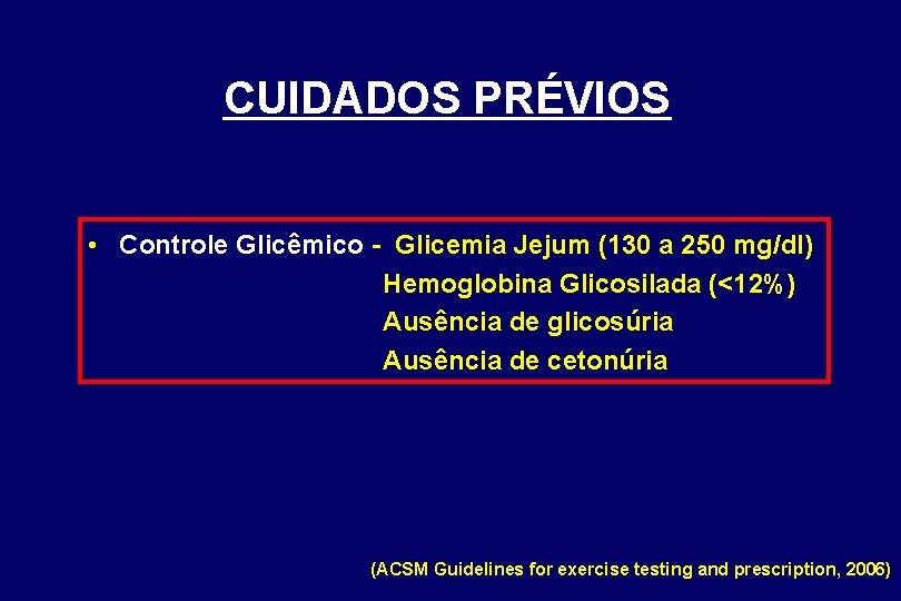 CUIDADOS PRÉVIOS • Controle Glicêmico - Glicemia Jejum (130 a 250 mg/dl) Hemoglobina Glicosilada