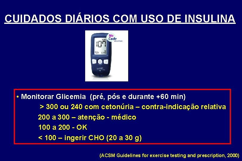 CUIDADOS DIÁRIOS COM USO DE INSULINA • Monitorar Glicemia (pré, pós e durante +60