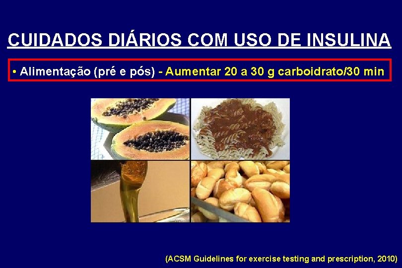CUIDADOS DIÁRIOS COM USO DE INSULINA • Alimentação (pré e pós) - Aumentar 20