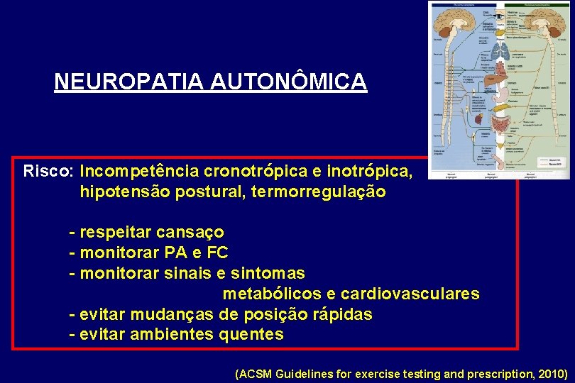 NEUROPATIA AUTONÔMICA Risco: Incompetência cronotrópica e inotrópica, hipotensão postural, termorregulação - respeitar cansaço -