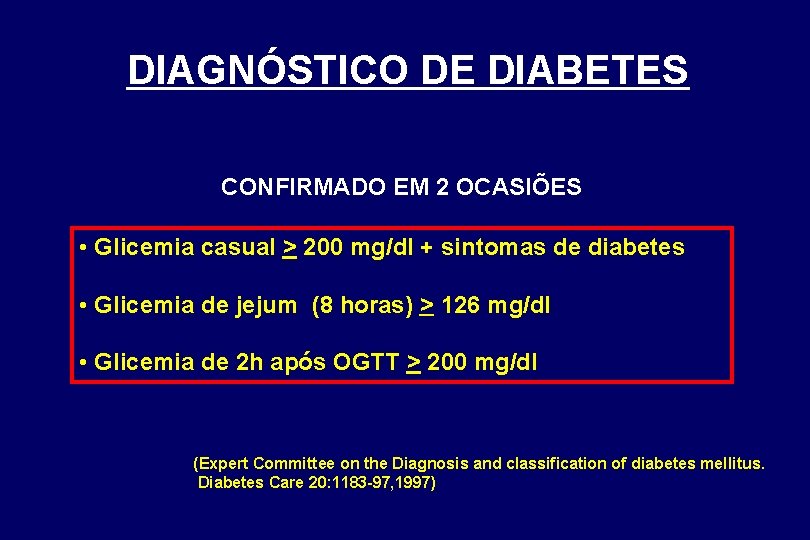 DIAGNÓSTICO DE DIABETES CONFIRMADO EM 2 OCASIÕES • Glicemia casual > 200 mg/dl +