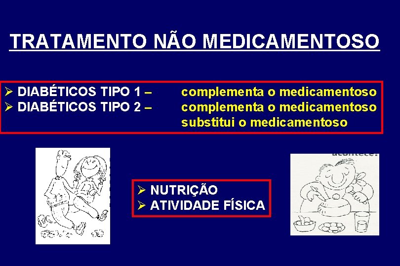 TRATAMENTO NÃO MEDICAMENTOSO Ø DIABÉTICOS TIPO 1 – Ø DIABÉTICOS TIPO 2 – complementa