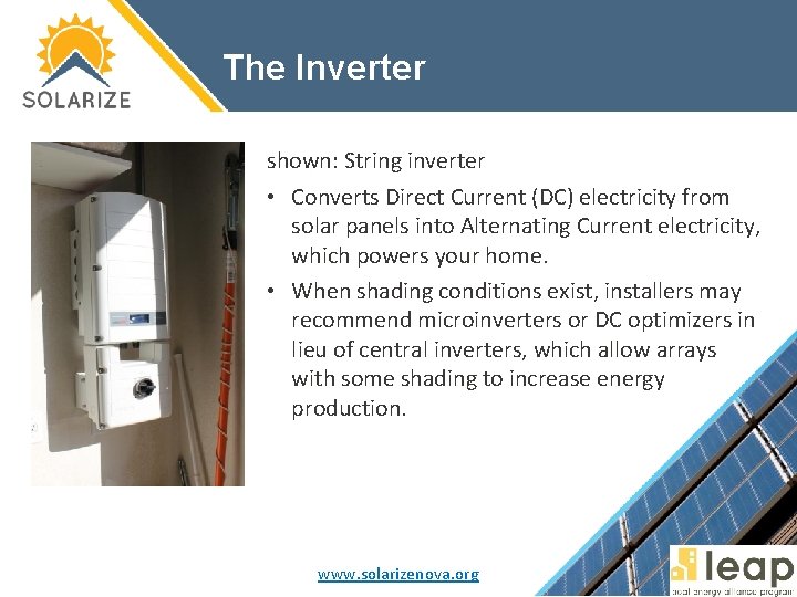 The Inverter shown: String inverter • Converts Direct Current (DC) electricity from solar panels