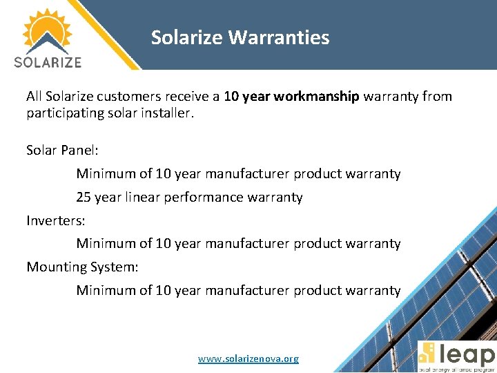 Solarize Warranties All Solarize customers receive a 10 year workmanship warranty from participating solar