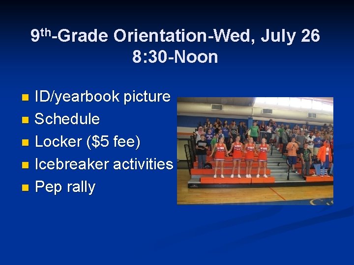 9 th-Grade Orientation-Wed, July 26 8: 30 -Noon ID/yearbook picture n Schedule n Locker