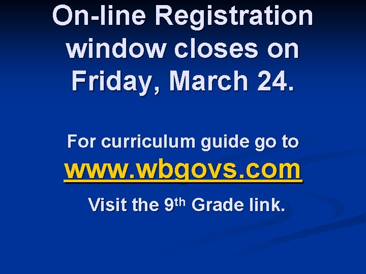 On-line Registration window closes on Friday, March 24. For curriculum guide go to www.