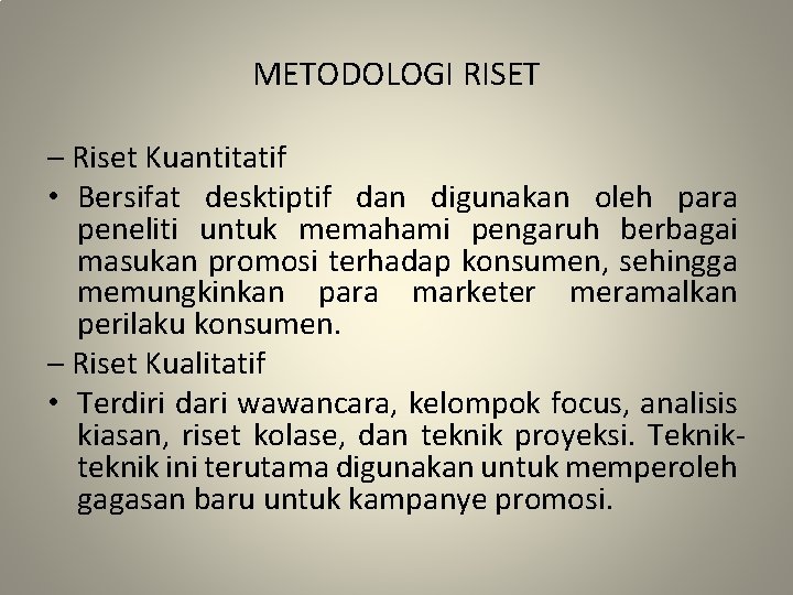 METODOLOGI RISET – Riset Kuantitatif • Bersifat desktiptif dan digunakan oleh para peneliti untuk