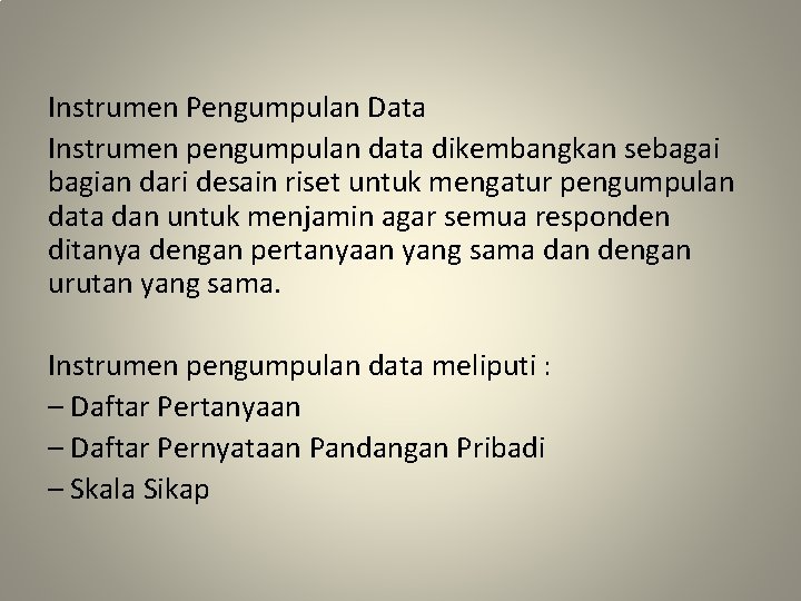 Instrumen Pengumpulan Data Instrumen pengumpulan data dikembangkan sebagai bagian dari desain riset untuk mengatur