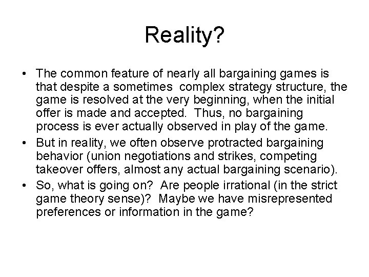 Reality? • The common feature of nearly all bargaining games is that despite a