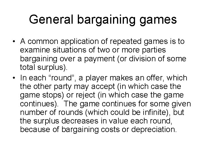 General bargaining games • A common application of repeated games is to examine situations