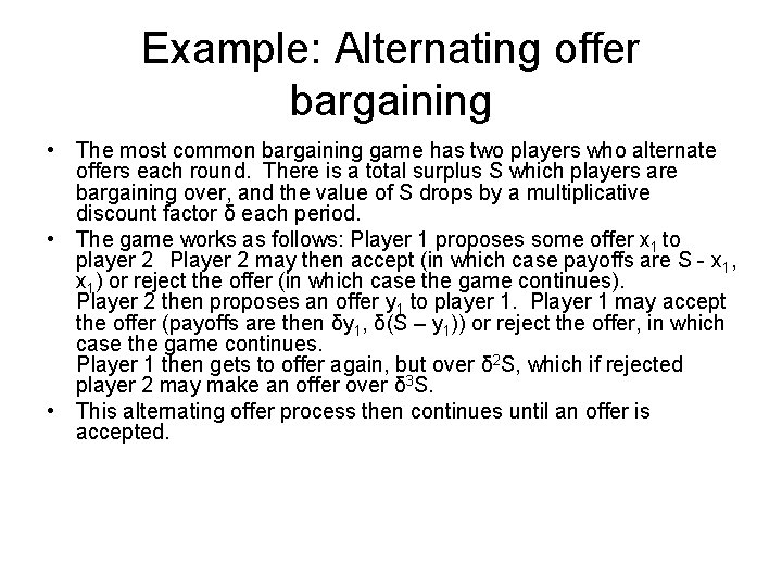 Example: Alternating offer bargaining • The most common bargaining game has two players who