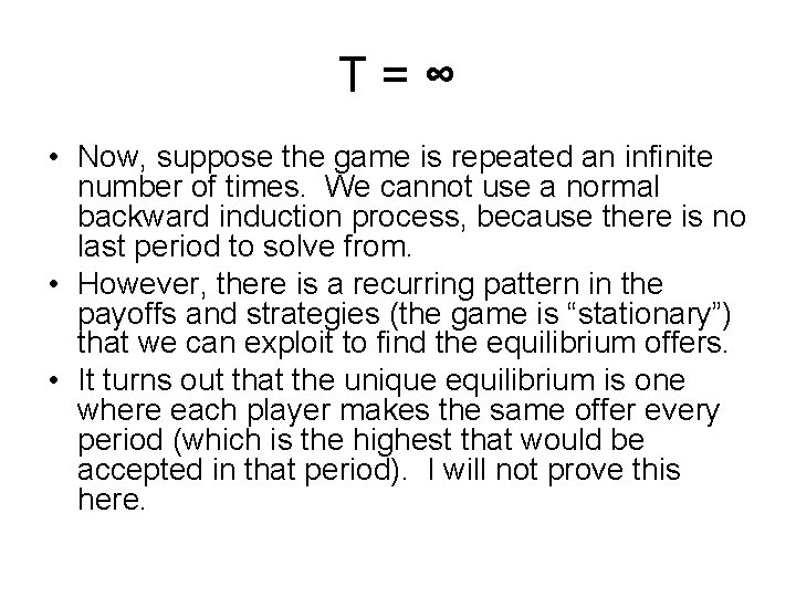 T=∞ • Now, suppose the game is repeated an infinite number of times. We