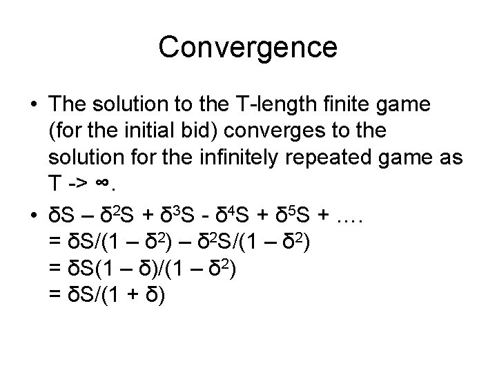 Convergence • The solution to the T-length finite game (for the initial bid) converges
