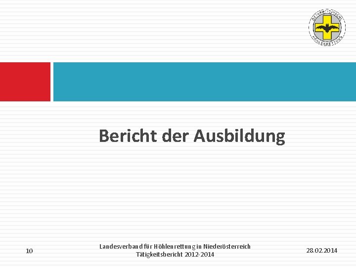Bericht der Ausbildung 10 Landesverband für Höhlenrettung in Niederösterreich Tätigkeitsbericht 2012 -2014 28. 02.