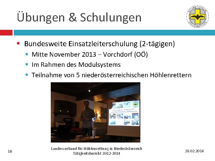 Übungen & Schulungen § Bundesweite Einsatzleiterschulung (2 -tägigen) § Mitte November 2013 – Vorchdorf