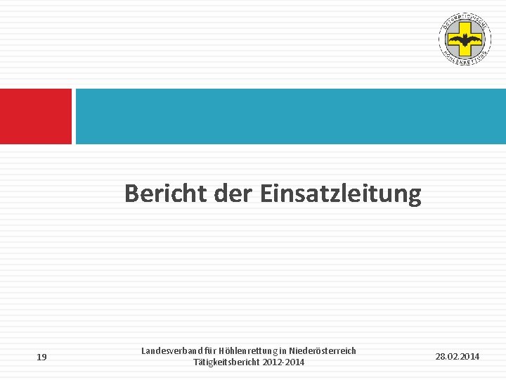 Bericht der Einsatzleitung 19 Landesverband für Höhlenrettung in Niederösterreich Tätigkeitsbericht 2012 -2014 28. 02.