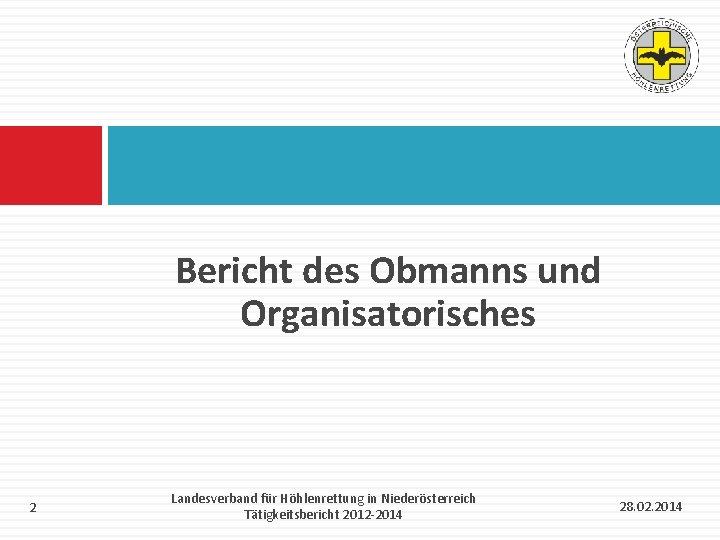 Bericht des Obmanns und Organisatorisches 2 Landesverband für Höhlenrettung in Niederösterreich Tätigkeitsbericht 2012 -2014