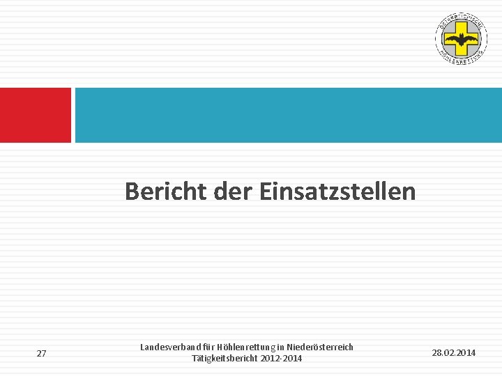 Bericht der Einsatzstellen 27 Landesverband für Höhlenrettung in Niederösterreich Tätigkeitsbericht 2012 -2014 28. 02.