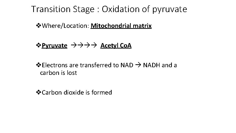 Transition Stage : Oxidation of pyruvate v. Where/Location: Mitochondrial matrix v. Pyruvate Acetyl Co.