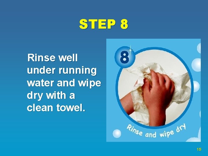 STEP 8 Rinse well under running water and wipe dry with a clean towel.