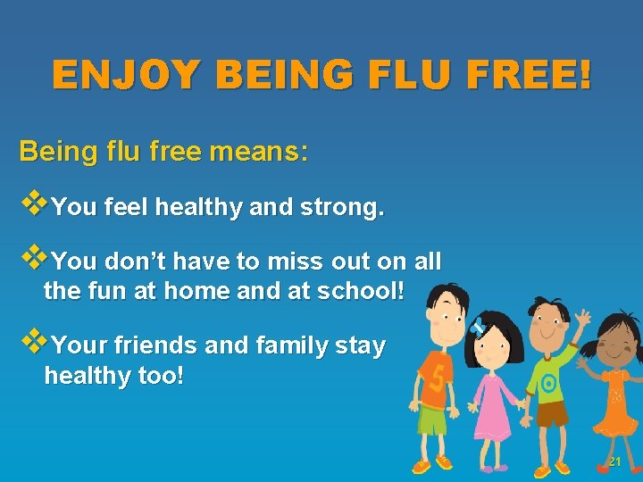 ENJOY BEING FLU FREE! Being flu free means: v. You feel healthy and strong.