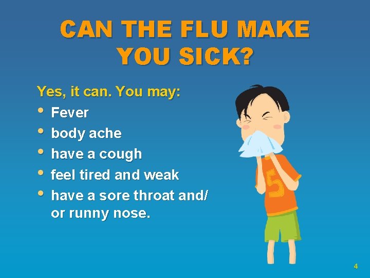 CAN THE FLU MAKE YOU SICK? Yes, it can. You may: • Fever •