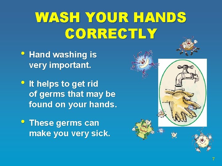 WASH YOUR HANDS CORRECTLY • Hand washing is very important. • It helps to