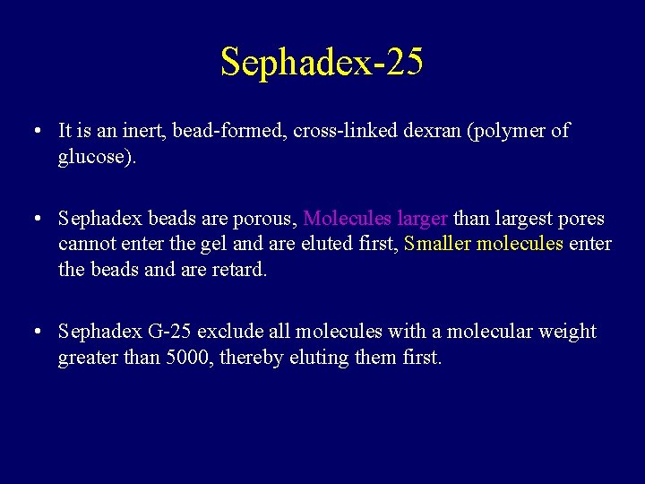 Sephadex-25 • It is an inert, bead-formed, cross-linked dexran (polymer of glucose). • Sephadex