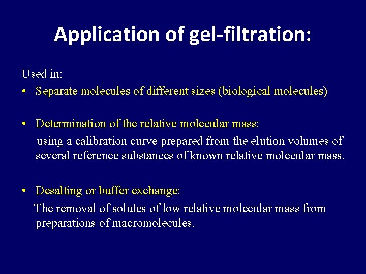 Application of gel-filtration: Used in: • Separate molecules of different sizes (biological molecules) •
