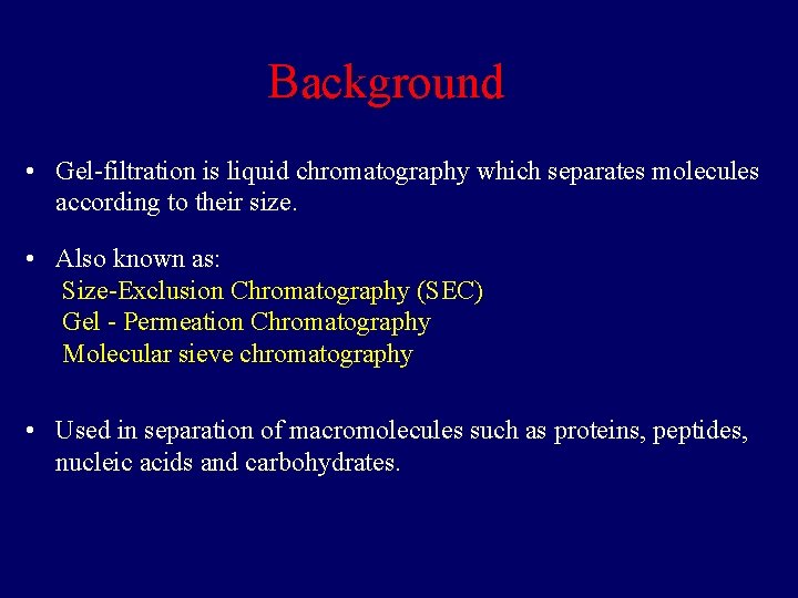 Background • Gel-filtration is liquid chromatography which separates molecules according to their size. •