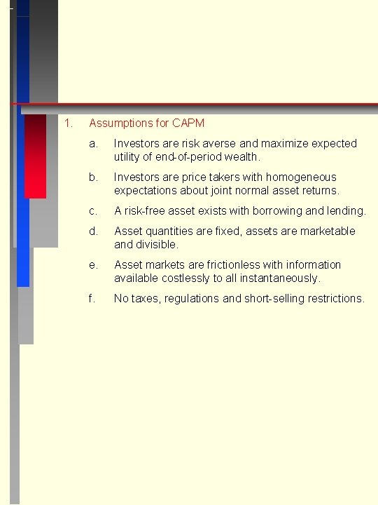 1. Assumptions for CAPM a. Investors are risk averse and maximize expected utility of