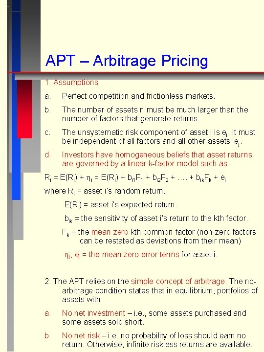 APT – Arbitrage Pricing 1. Assumptions a. Perfect competition and frictionless markets. b. The