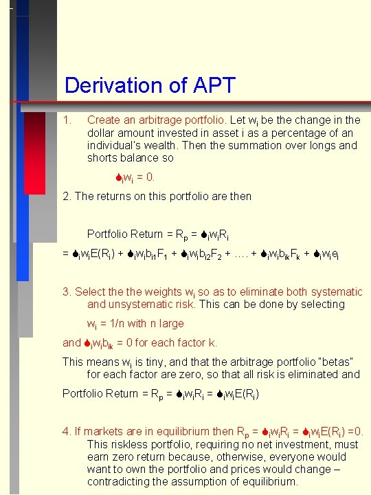 Derivation of APT 1. Create an arbitrage portfolio. Let wi be the change in