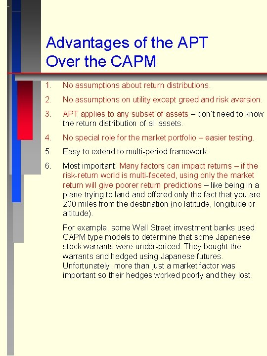 Advantages of the APT Over the CAPM 1. No assumptions about return distributions. 2.