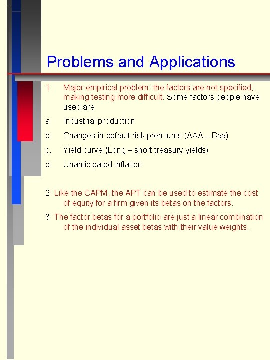 Problems and Applications 1. Major empirical problem: the factors are not specified, making testing