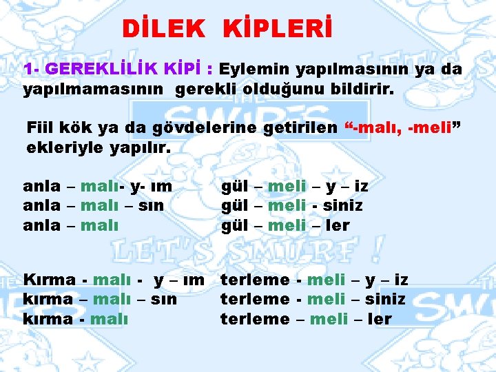 DİLEK KİPLERİ 1 - GEREKLİLİK KİPİ : Eylemin yapılmasının ya da yapılmamasının gerekli olduğunu