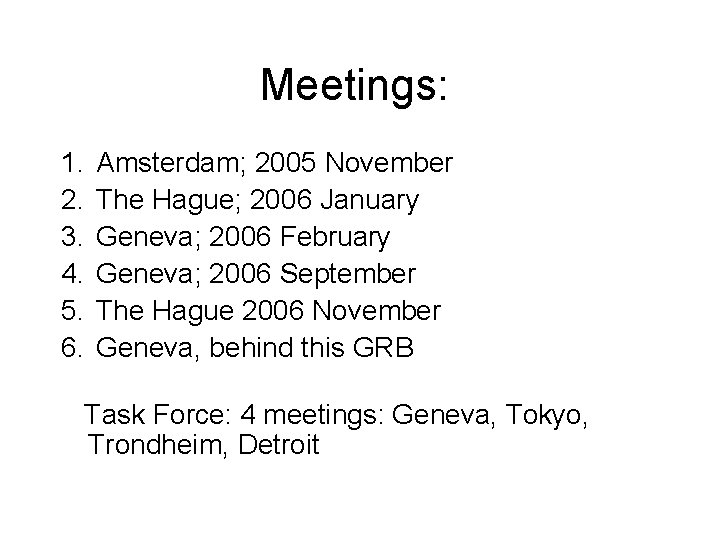 Meetings: 1. Amsterdam; 2005 November 2. The Hague; 2006 January 3. Geneva; 2006 February
