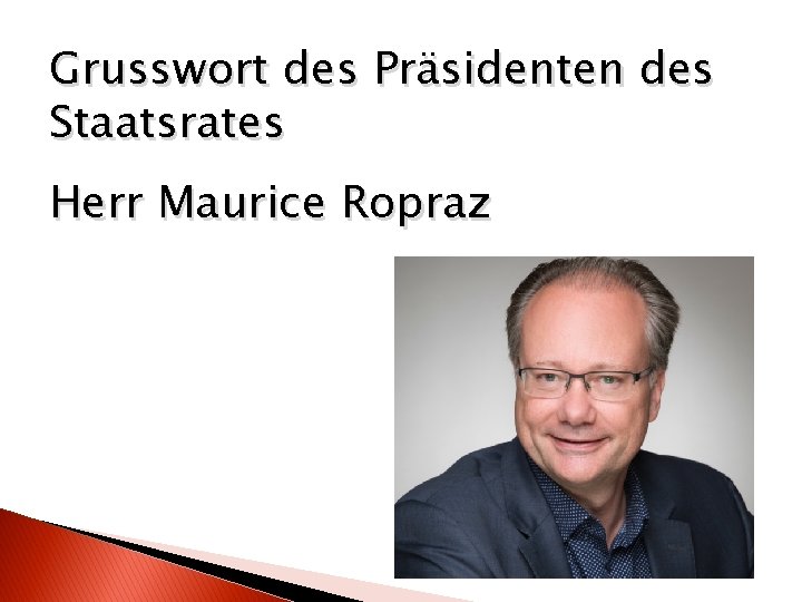 Grusswort des Präsidenten des Staatsrates Herr Maurice Ropraz 