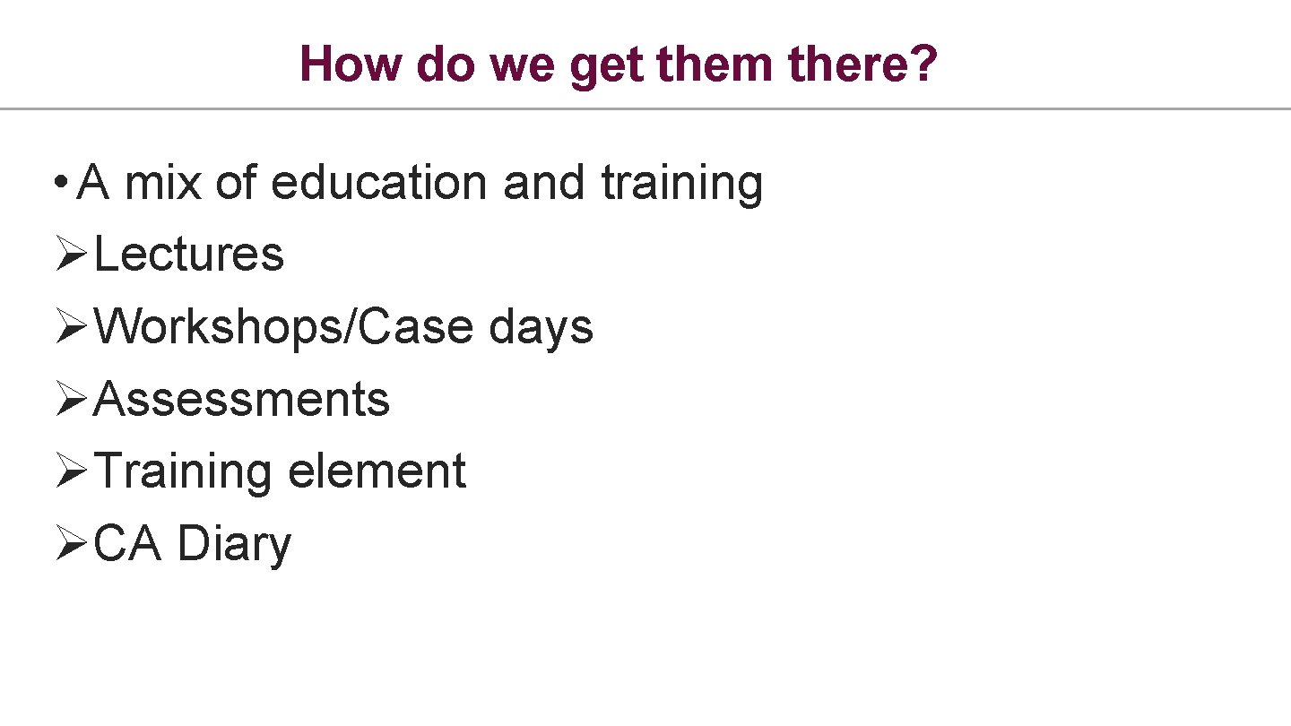 How do we get them there? • A mix of education and training ØLectures